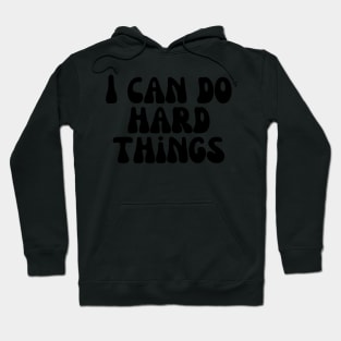 I Can Do Hard Things - Inspiring and Motivational Quotes Hoodie